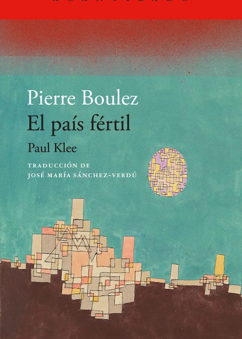 Pierre Boulez: "El país fértil. Paul Klee".