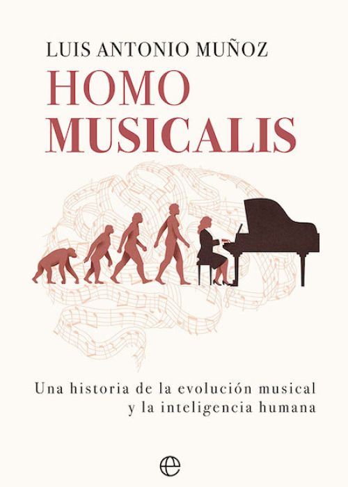 Luis Antonio Muñoz: "Homo musicalis. Historia de la evolución musical y la inteligencia humana"