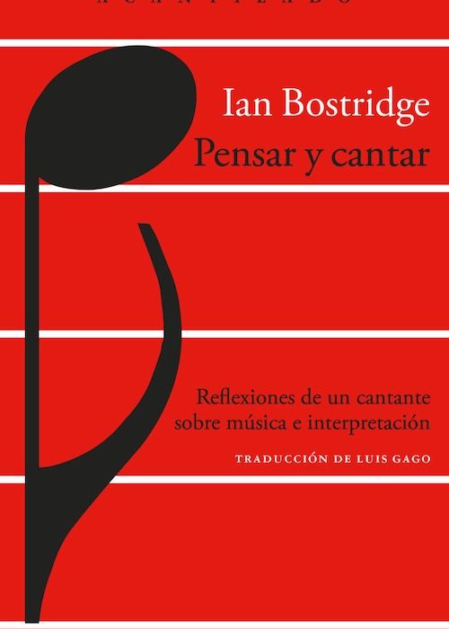 Ian Bostridge: "Pensar y cantar. Reflexiones de un cantante sobre música e interpretación"