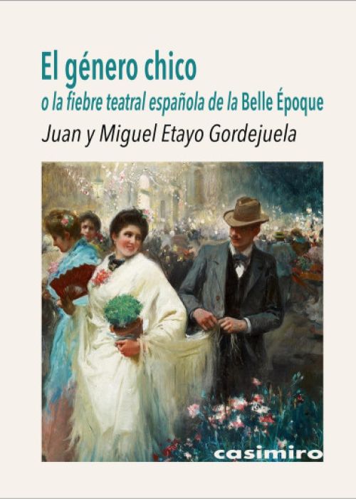 Juan y Miguel Etayo Gordejuela: "El género chico o la fiebre teatral española de la Belle Époque"