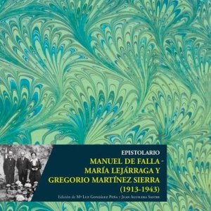 Manuel de Falla: Epistoliario con María Lejárraga y Gregorio Martínez Sierra