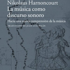 Nikolaus Harnoncourt: "La música como discurso sonoro"