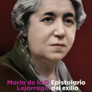 María de la O Lejárraga: "Epistolario del exilio. Cartas familiares (1939-1969)