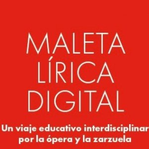Nace la Maleta Digital Lírica de Ópera XXI, el recurso educativo para acercar la ópera y la zarzuela a los estudiantes