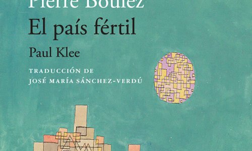Pierre Boulez: "El país fértil. Paul Klee".