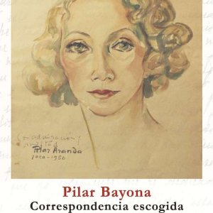 'Pilar Bayona, correspondencia escogida', edición de Antonio Bayona y Julián Gómez