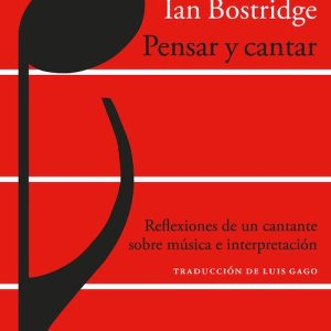Ian Bostridge: "Pensar y cantar. Reflexiones de un cantante sobre música e interpretación"