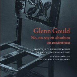 Glenn Gould: "No soy un excéntrico". Bruno Monsaingeon en Acantilado