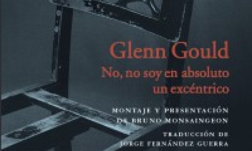 Glenn Gould: "No soy un excéntrico". Bruno Monsaingeon en Acantilado