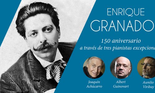 Enrique Granados: 150 aniversario con tres pianistas excepcionales